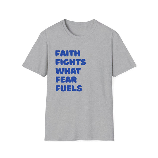 Faith Fights What Fear Fuels Tee